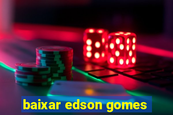 baixar edson gomes